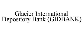 GLACIER INTERNATIONAL DEPOSITORY BANK (GIDBANK)