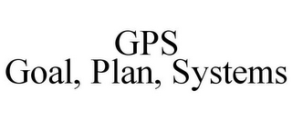 GPS GOAL, PLAN, SYSTEMS