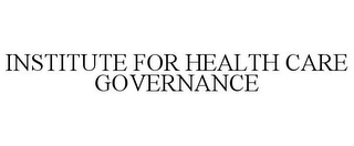 INSTITUTE FOR HEALTH CARE GOVERNANCE