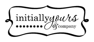 INITIALLY YOURS & COMPANY