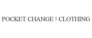 POCKET CHANGE ! CLOTHING