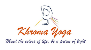 KHROMA YOGA MEND THE COLORS OF LIFE, BE A PRISM OF LIGHT