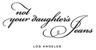 NOT YOUR DAUGHTER'S JEANS LOS ANGELES