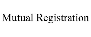 MUTUAL REGISTRATION