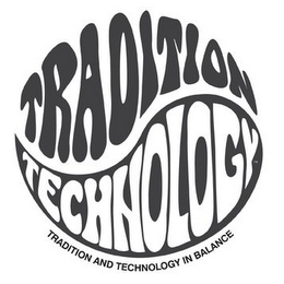 TRADITION TECHNOLOGY TRADITION AND TECHNOLOGY IN BALANCE