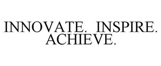 INNOVATE. INSPIRE. ACHIEVE.