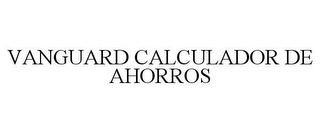 VANGUARD CALCULADOR DE AHORROS