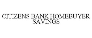 CITIZENS BANK HOMEBUYER SAVINGS