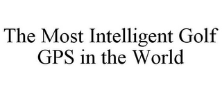 THE MOST INTELLIGENT GOLF GPS IN THE WORLD