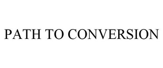 PATH TO CONVERSION