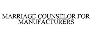 MARRIAGE COUNSELOR FOR MANUFACTURERS