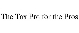 THE TAX PRO FOR THE PROS