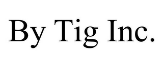 BY TIG INC.