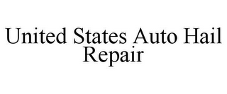 UNITED STATES AUTO HAIL REPAIR