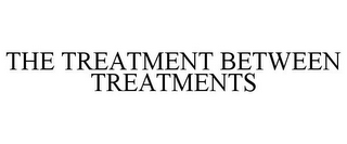 THE TREATMENT BETWEEN TREATMENTS