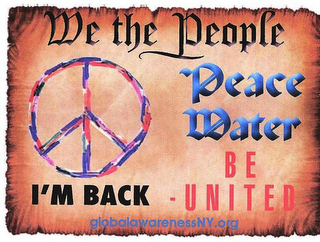 WE THE PEOPLE PEACE WATER  BE UNITED- I'M BACK CENTER GLOBALAWARENESSNY.ORG