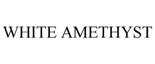 WHITE AMETHYST