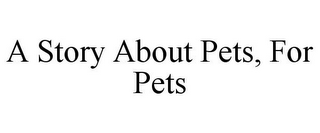 A STORY ABOUT PETS, FOR PETS