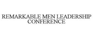 REMARKABLE MEN LEADERSHIP CONFERENCE