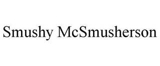 SMUSHY MCSMUSHERSON