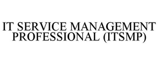 IT SERVICE MANAGEMENT PROFESSIONAL (ITSMP)