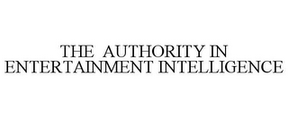 THE AUTHORITY IN ENTERTAINMENT INTELLIGENCE