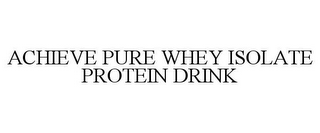 ACHIEVE PURE WHEY ISOLATE PROTEIN DRINK