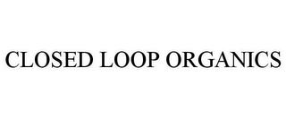 CLOSED LOOP ORGANICS