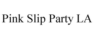 PINK SLIP PARTY LA