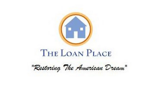 THE LOAN PLACE "RESTORING THE AMERICAN DREAM"