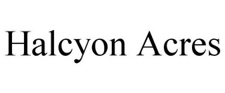 HALCYON ACRES