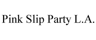 PINK SLIP PARTY L.A.