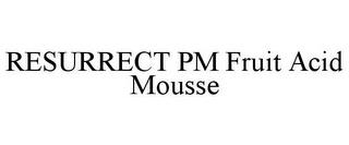 RESURRECT PM FRUIT ACID MOUSSE