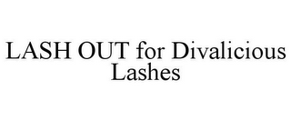 LASH OUT FOR DIVALICIOUS LASHES