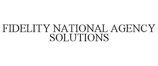 FIDELITY NATIONAL AGENCY SOLUTIONS