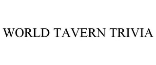 WORLD TAVERN TRIVIA