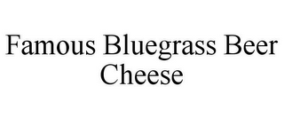 FAMOUS BLUEGRASS BEER CHEESE