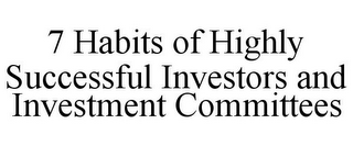 7 HABITS OF HIGHLY SUCCESSFUL INVESTORS AND INVESTMENT COMMITTEES