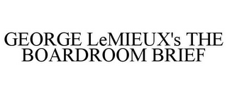 GEORGE LEMIEUX'S THE BOARDROOM BRIEF