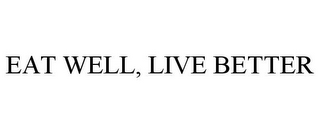 EAT WELL, LIVE BETTER