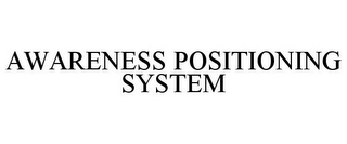AWARENESS POSITIONING SYSTEM