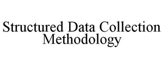 STRUCTURED DATA COLLECTION METHODOLOGY