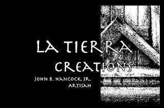 LA TIERRA CREATIONS JOHN B. HANCOCK, JR. ARTISAN