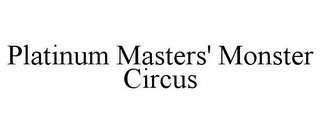 PLATINUM MASTERS' MONSTER CIRCUS