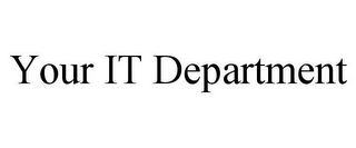 YOUR IT DEPARTMENT