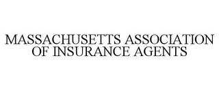 MASSACHUSETTS ASSOCIATION OF INSURANCE AGENTS