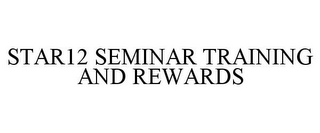 STAR12 SEMINAR TRAINING AND REWARDS