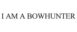 I AM A BOWHUNTER