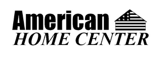 AMERICAN HOME CENTER