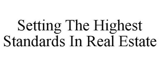 SETTING THE HIGHEST STANDARDS IN REAL ESTATE